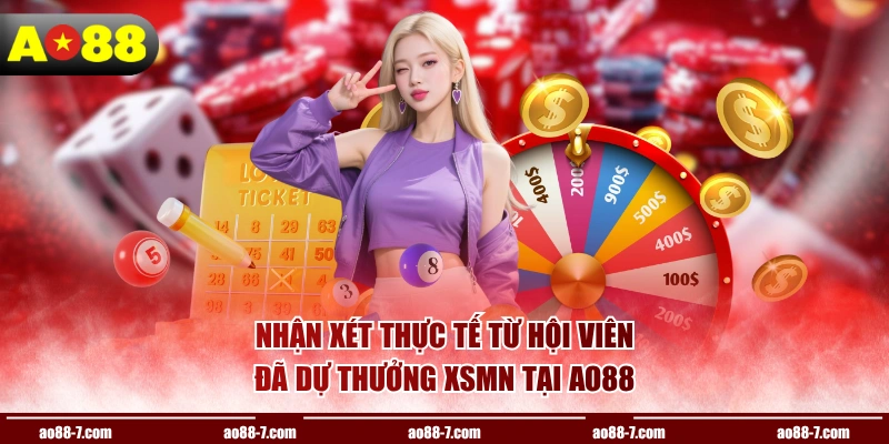 Nhận xét thực tế từ hội viên đã dự thưởng XSMN tại AO88