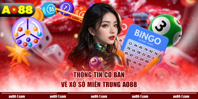 Thông tin cơ bản về xổ số miền Trung AO88
