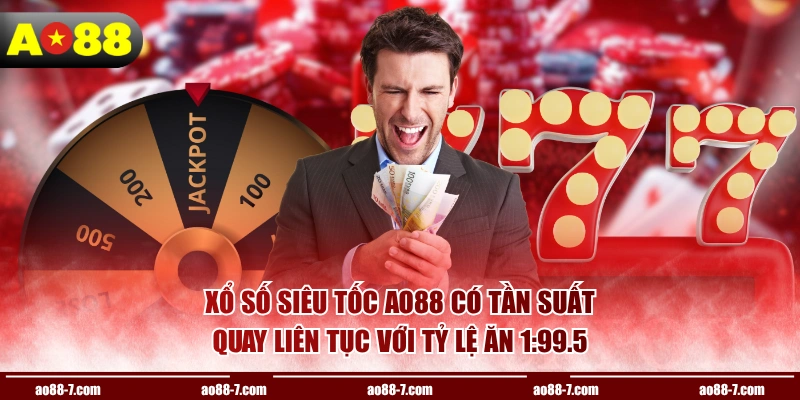 Xổ số siêu tốc AO88 có tần suất quay liên tục với tỷ lệ ăn 1:99.5